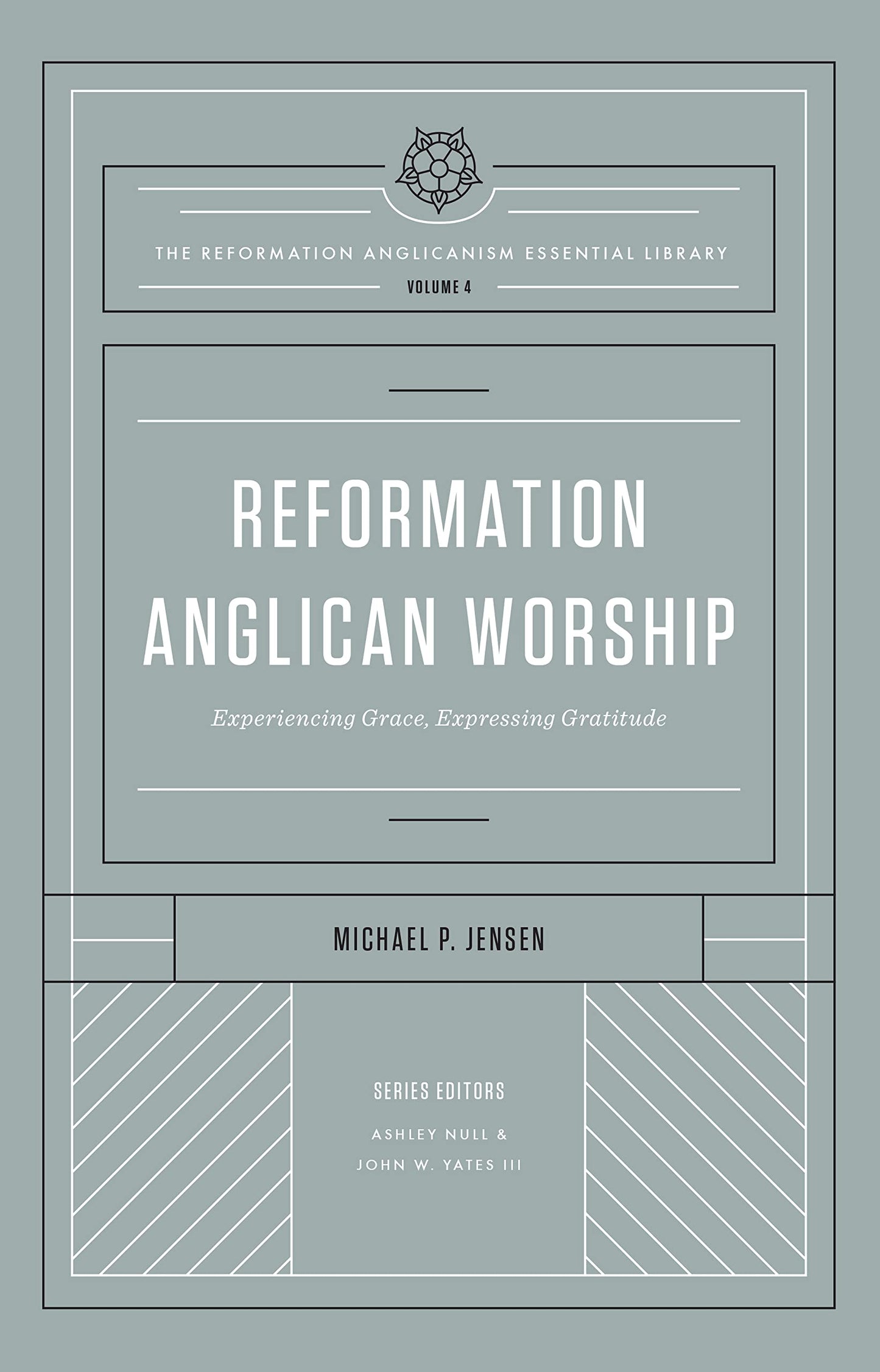 Reformation Anglican Worship: Experiencing Grace, Expressing Gratitude (The Reformation Anglicanism Essential Library, Volume 4) The Happy Book Stack