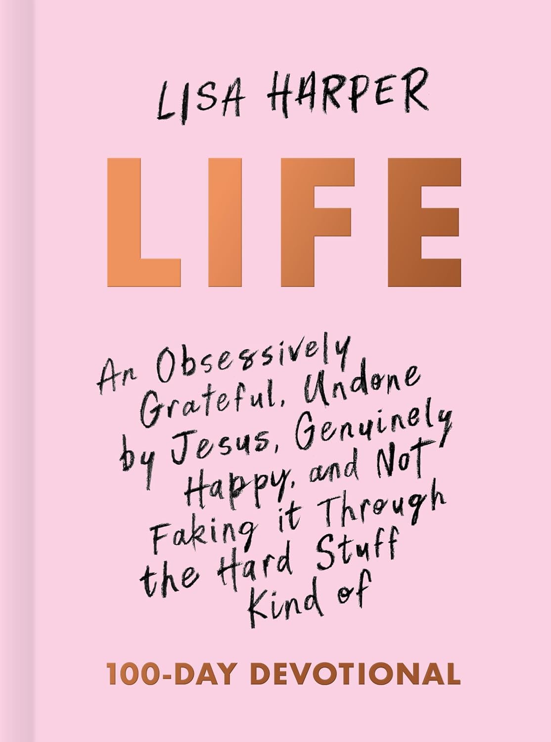 Life: An Obsessively Grateful, Undone by Jesus, Genuinely Happy, and Not Faking it Through the Hard Stuff Kind of 100-Day Devotional The Happy Book Stack