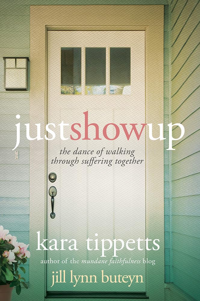Just Show Up: The Dance of Walking through Suffering Together The Happy Book Stack