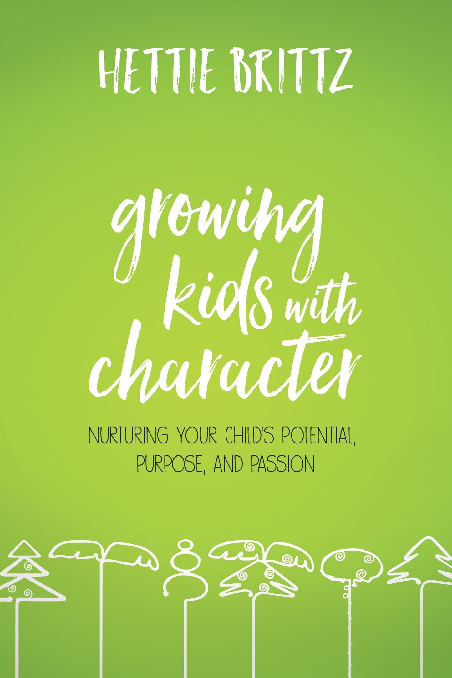 Growing Kids with Character: Nurturing Your Child's Potential, Purpose, and Passion The Happy Book Stack