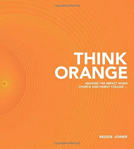 Think Orange: Imagine the Impact When Church and Family Collide... The Happy Book Stack