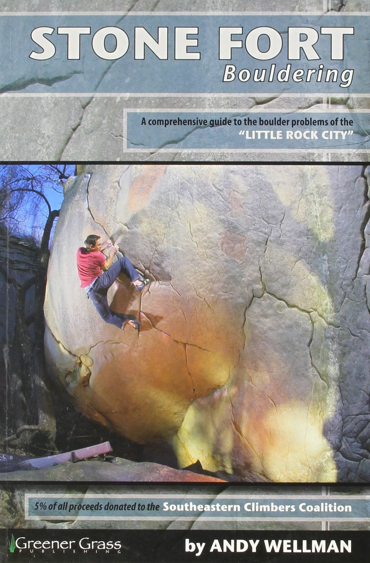 Stone Fort Bouldering: A Comprehensive Guide to the Boulder Problems of "Little Rock City" The Happy Book Stack