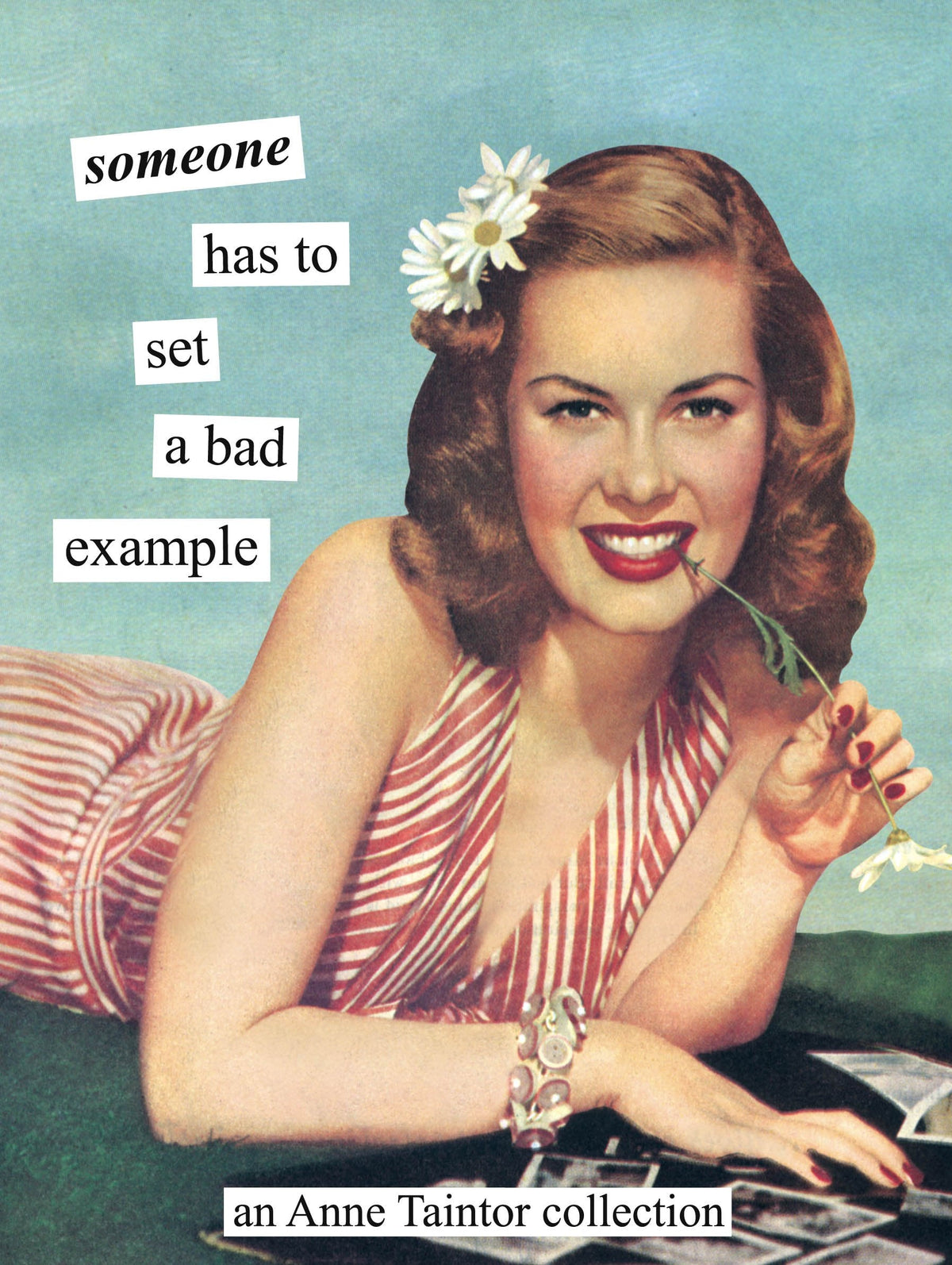 Someone has to set a bad example: An Anne Taintor Collection The Happy Book Stack
