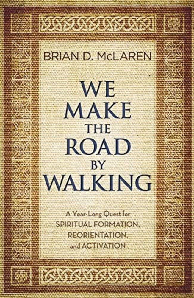 We Make the Road by Walking: A Year-Long Quest for Spiritual Formation, Reorientation, and Activation The Happy Book Stack