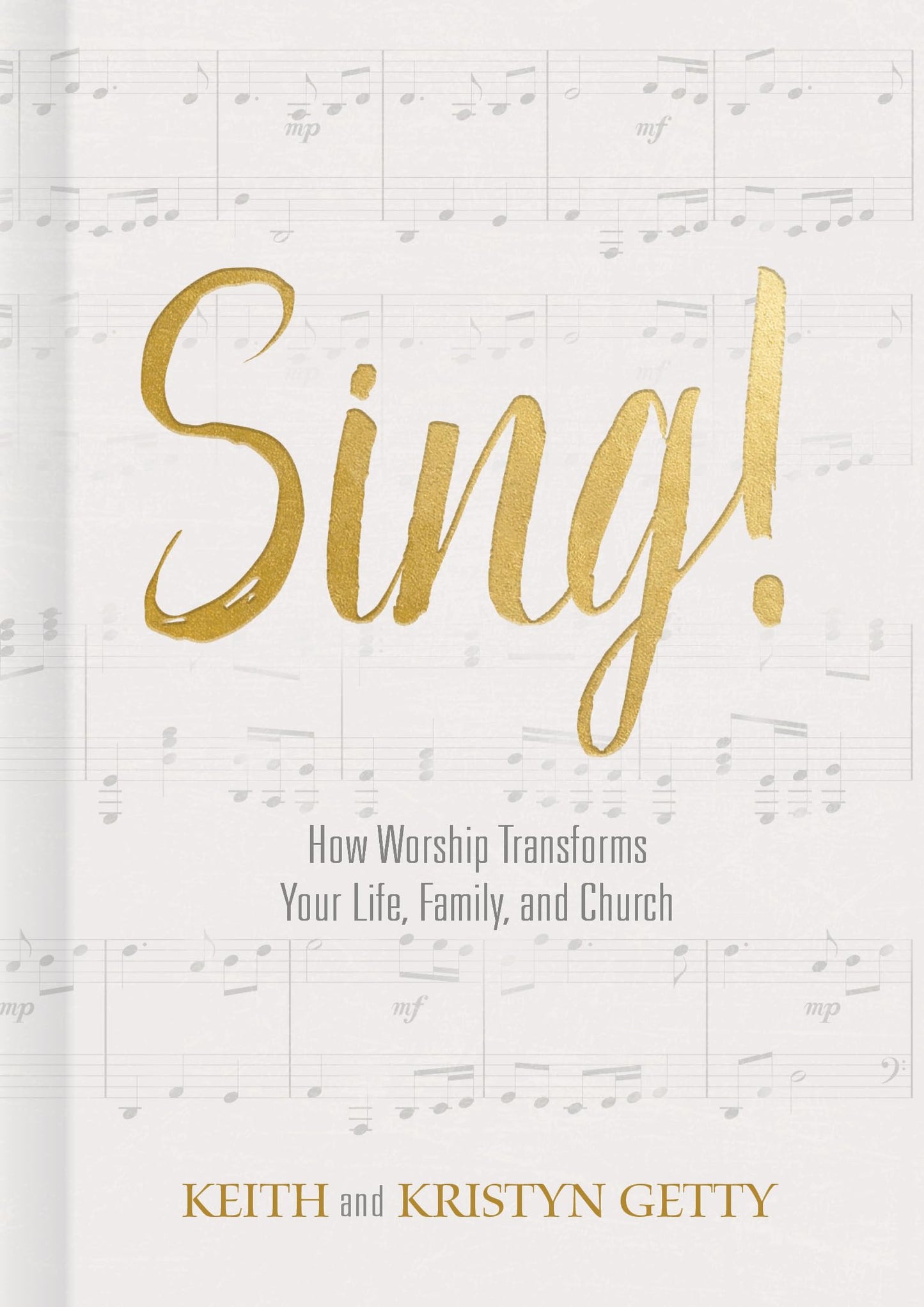 Sing!: How Worship Transforms Your Life, Family, and Church - 1570