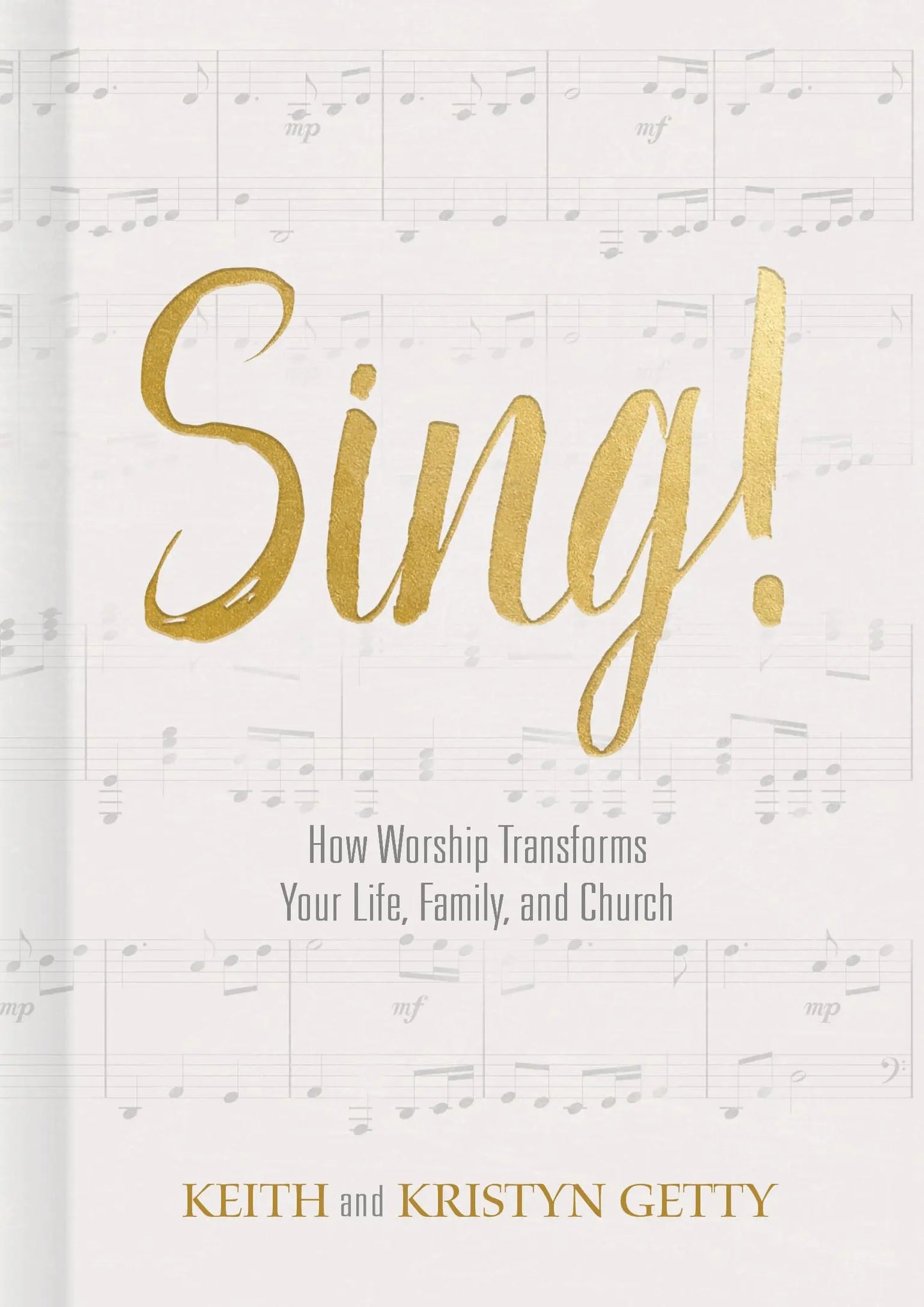 Sing!: How Worship Transforms Your Life, Family, and Church The Happy Book Stack