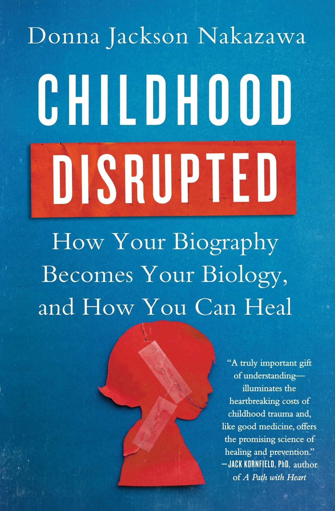Childhood Disrupted: How Your Biography Becomes Your Biology, and How You Can Heal The Happy Book Stack