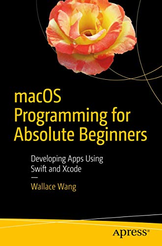 macOS Programming for Absolute Beginners: Developing Apps Using Swift and Xcode - 383