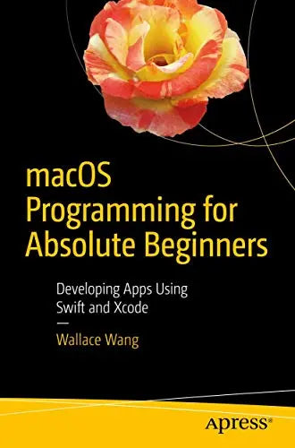 macOS Programming for Absolute Beginners: Developing Apps Using Swift and Xcode The Happy Book Stack