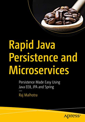 Rapid Java Persistence and Microservices: Persistence Made Easy Using Java EE8, JPA and Spring The Happy Book Stack