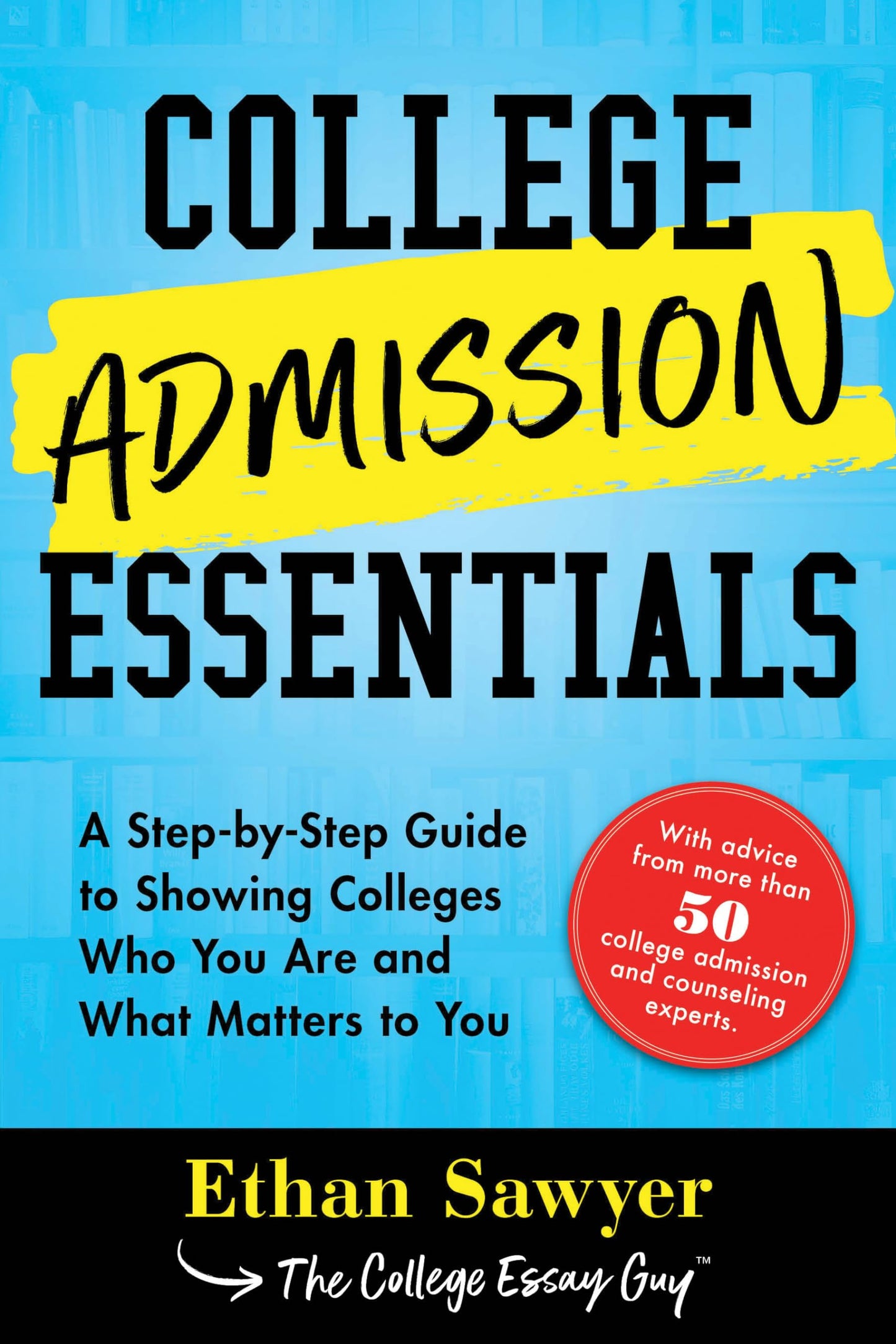 College Admission Essentials: A Step-by-Step Guide to Showing Colleges Who You Are and What Matters to You The Happy Book Stack