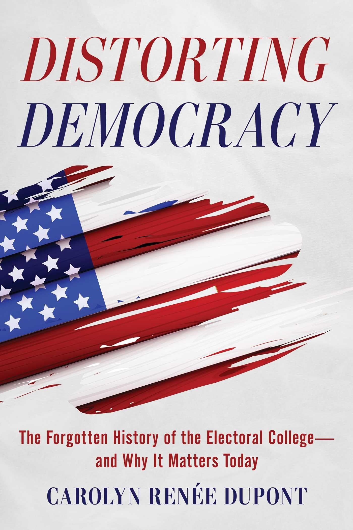 Distorting Democracy: The Forgotten History of the Electoral College―and Why It Matters Today The Happy Book Stack