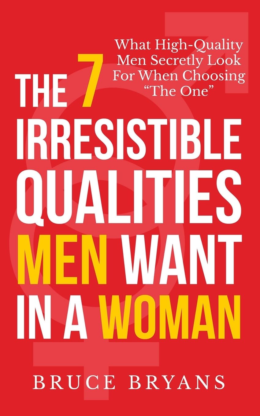 The 7 Irresistible Qualities Men Want In A Woman: What High-Quality Men Secretly Look For When Choosing The One (Smart Dating Books for Women) The Happy Book Stack