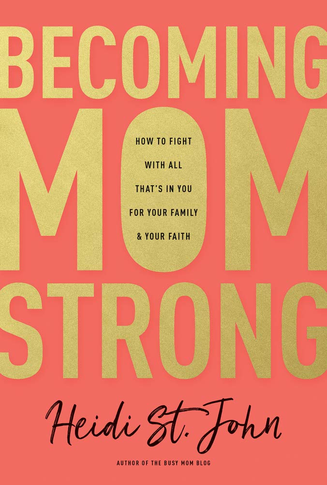 Becoming MomStrong: How to Fight with All That's in You for Your Family and Your Faith The Happy Book Stack