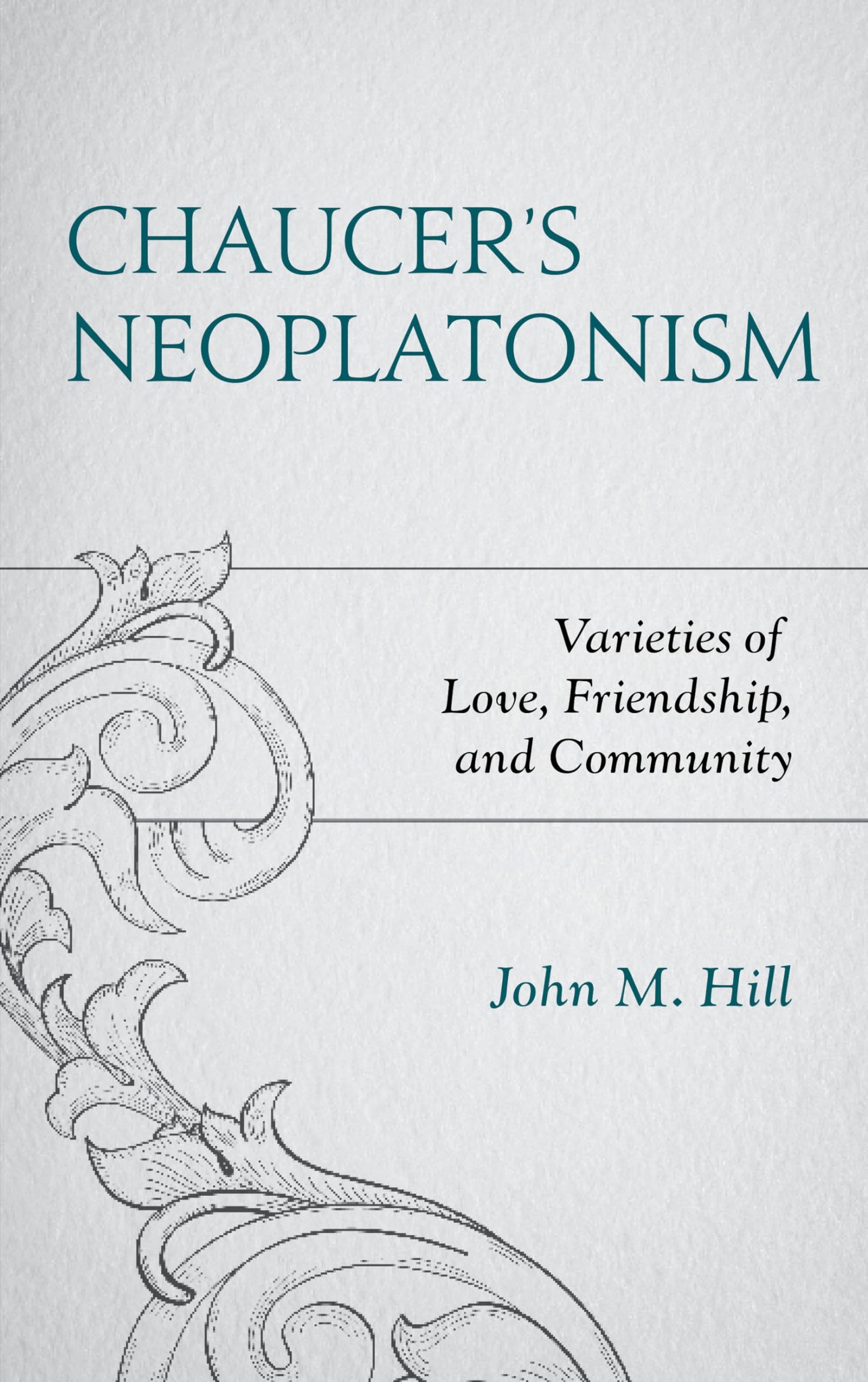 Chaucer's Neoplatonism: Varieties of Love, Friendship, and Community (Studies in Medieval Literature) - 5969