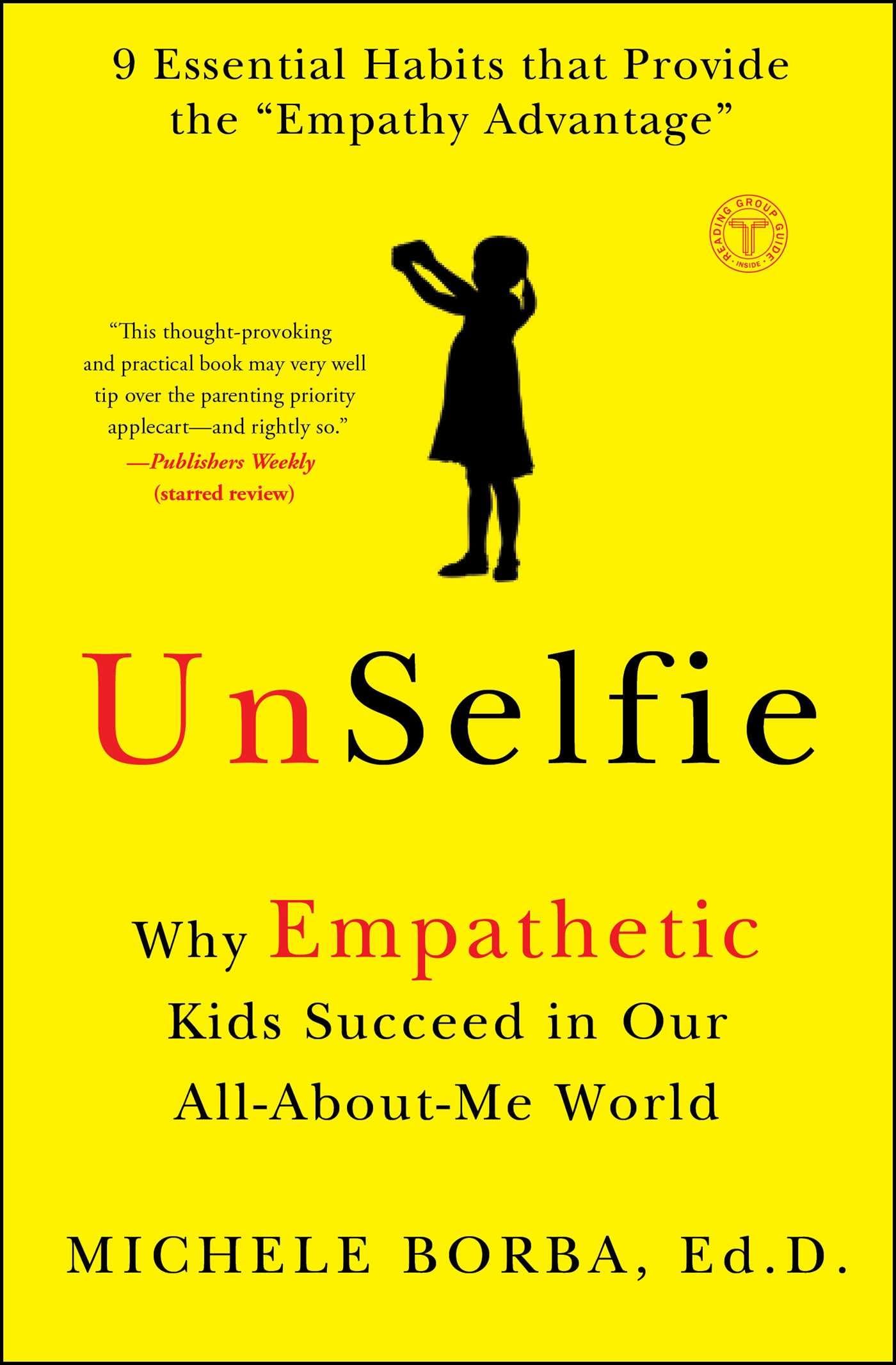UnSelfie: Why Empathetic Kids Succeed in Our All-About-Me World The Happy Book Stack