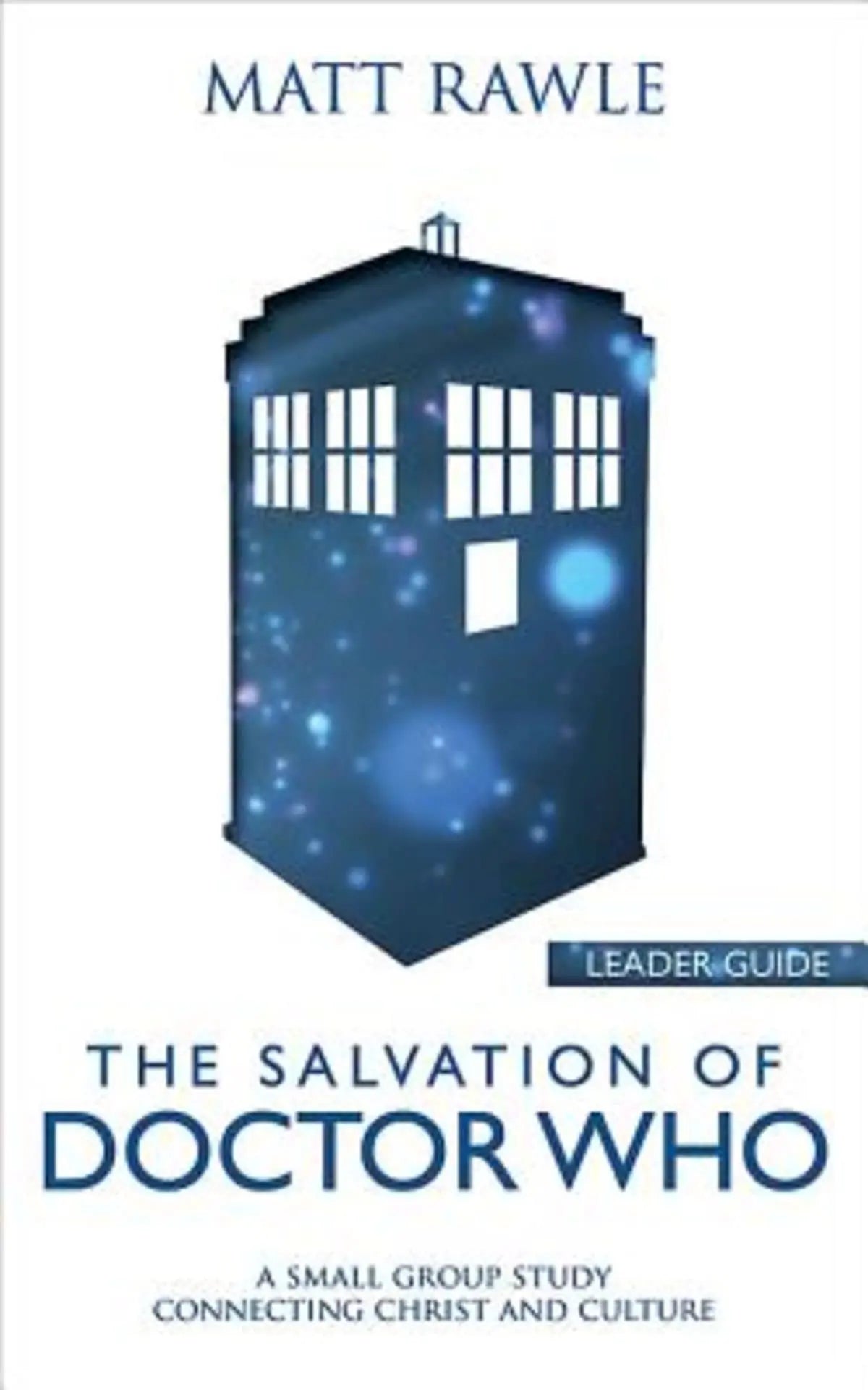 The Salvation of Doctor Who Leader Guide: A Small Group Study Connecting Christ and Culture The Happy Book Stack