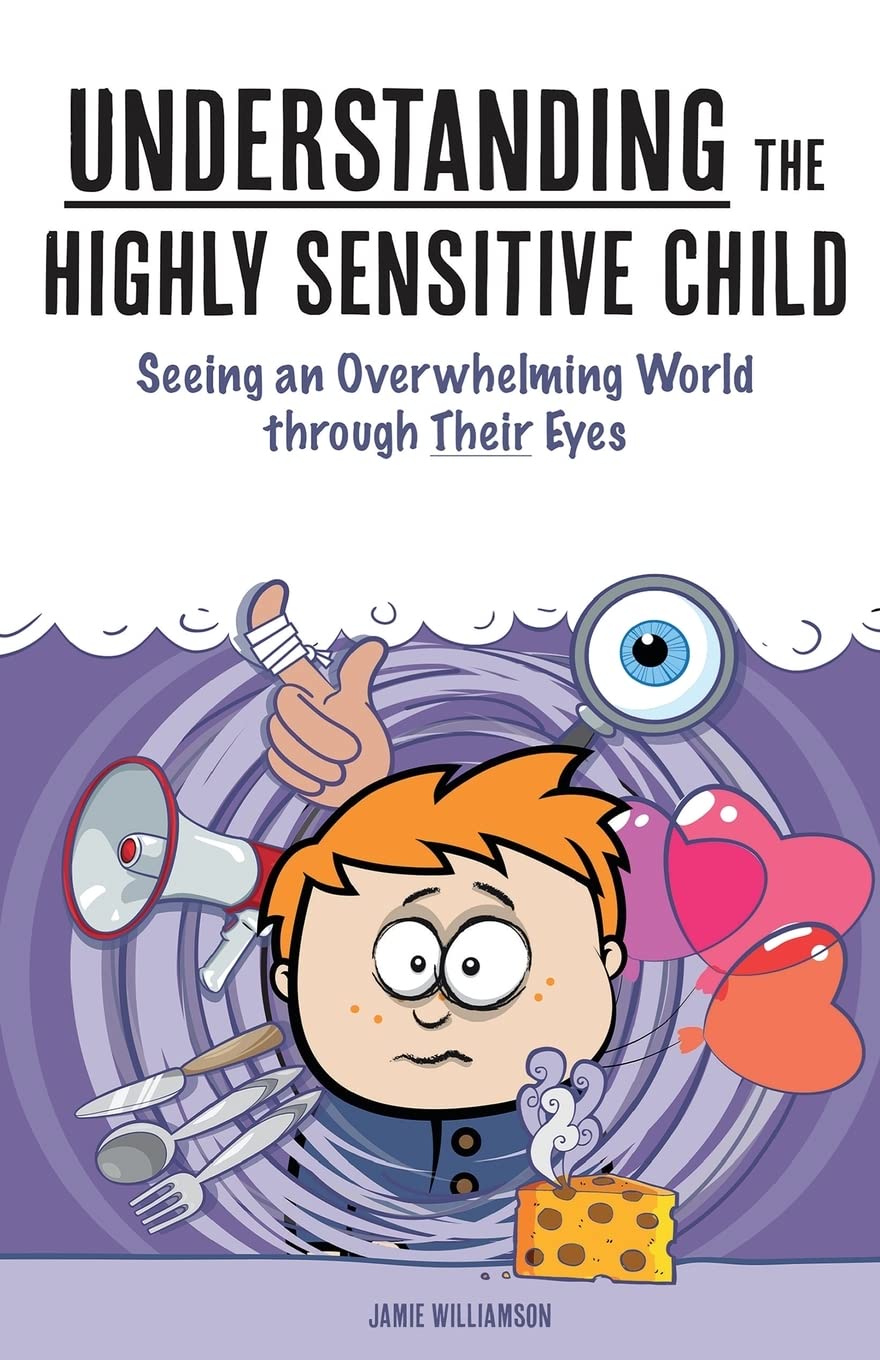 Understanding the Highly Sensitive Child: Seeing an Overwhelming World through Their Eyes (A Nutshell Guide) The Happy Book Stack