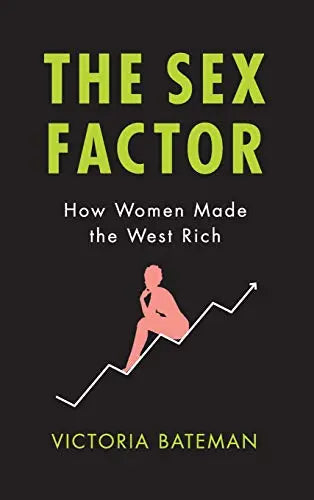 The Sex Factor: How Women Made the West Rich The Happy Book Stack