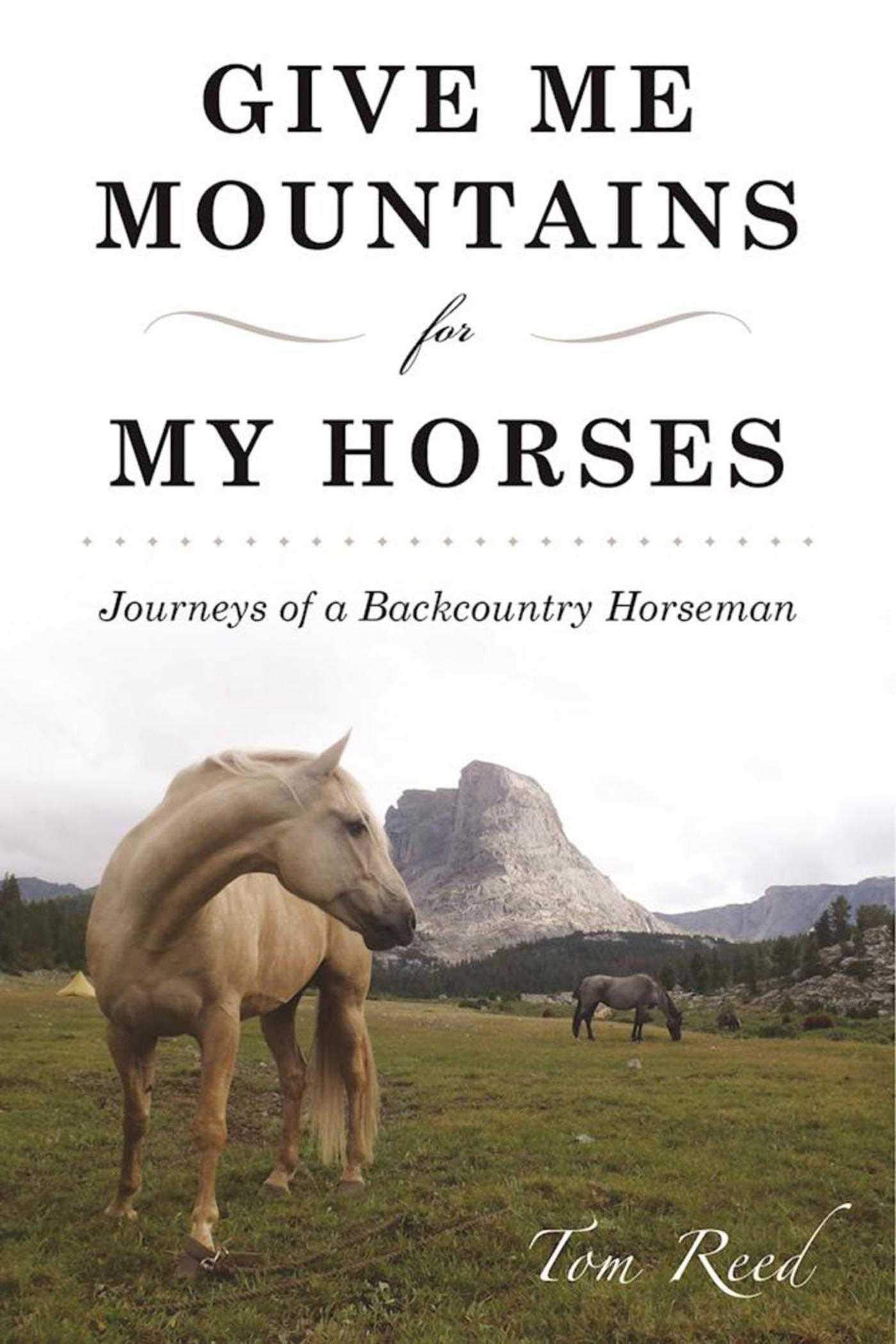 Give Me Mountains for My Horses: Journeys of a Backcountry Horseman The Happy Book Stack