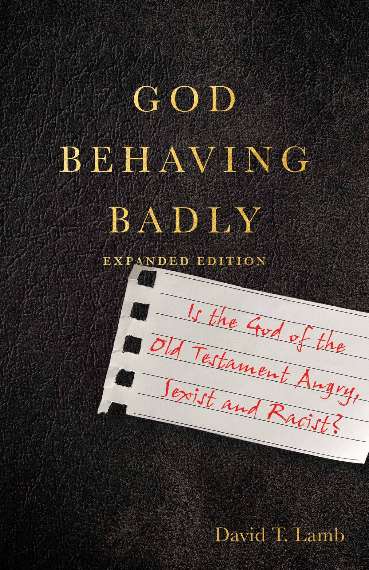 God Behaving Badly: Is the God of the Old Testament Angry, Sexist and Racist? The Happy Book Stack