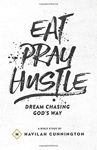 Eat. Pray. Hustle.: Dream Chasing God's Way The Happy Book Stack