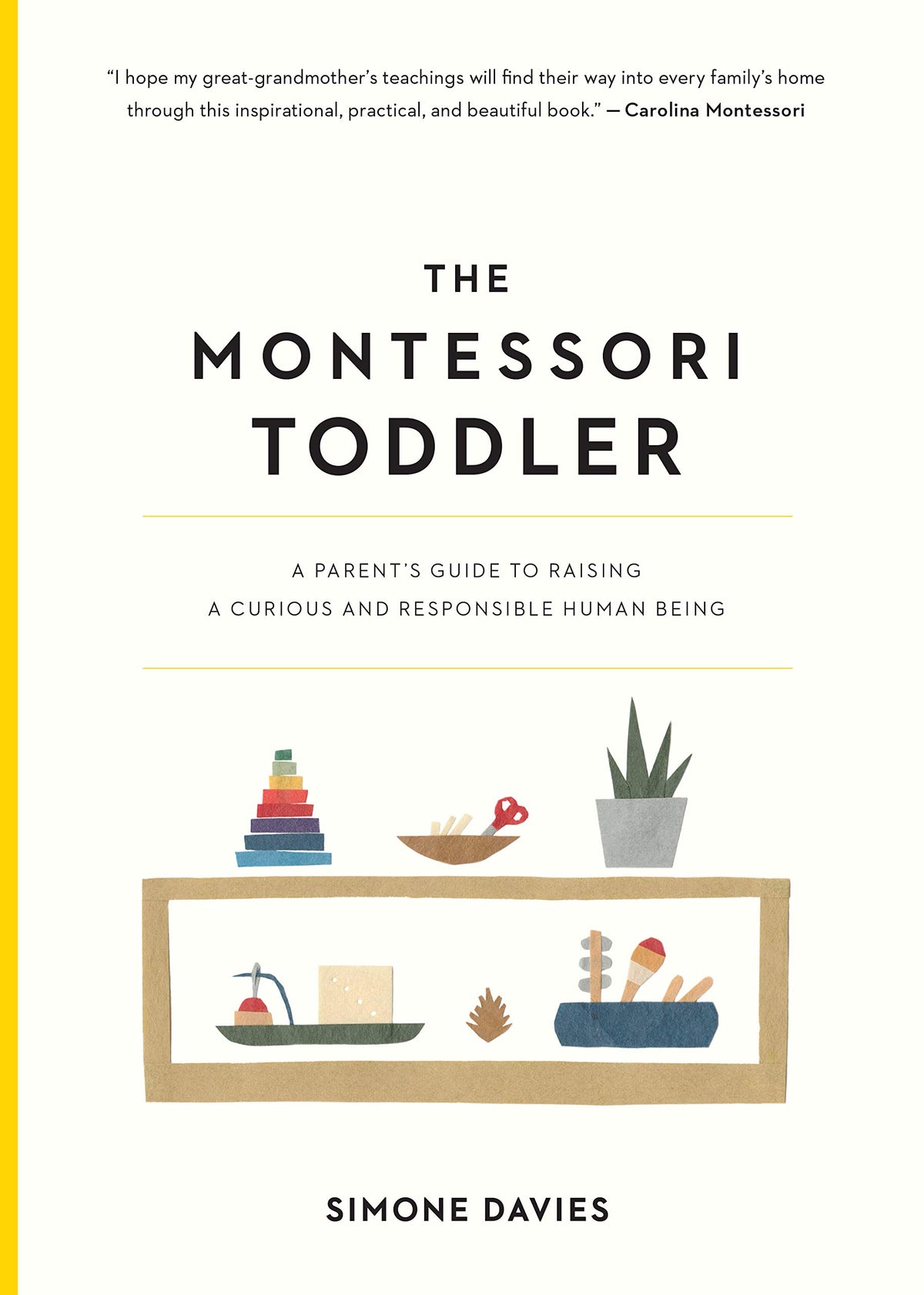 The Montessori Toddler: A Parent's Guide to Raising a Curious and Responsible Human Being (The Parents' Guide to Montessori, 1) The Happy Book Stack
