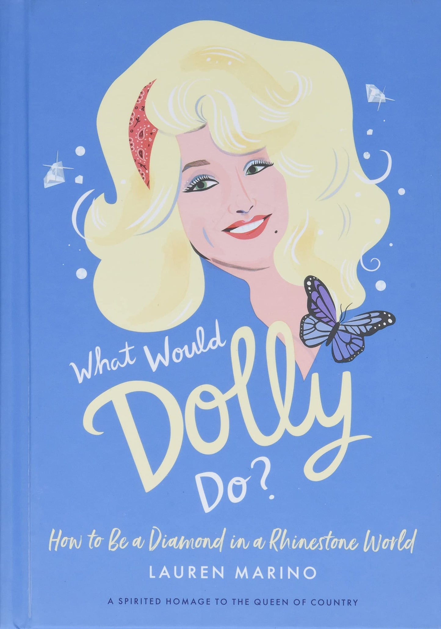 What Would Dolly Do?: How to Be a Diamond in a Rhinestone World The Happy Book Stack