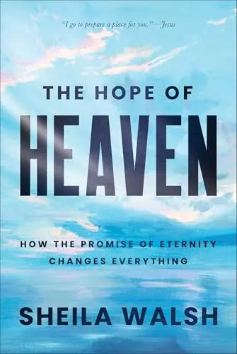 The Hope of Heaven: How the Promise of Eternity Changes Everything The Happy Book Stack