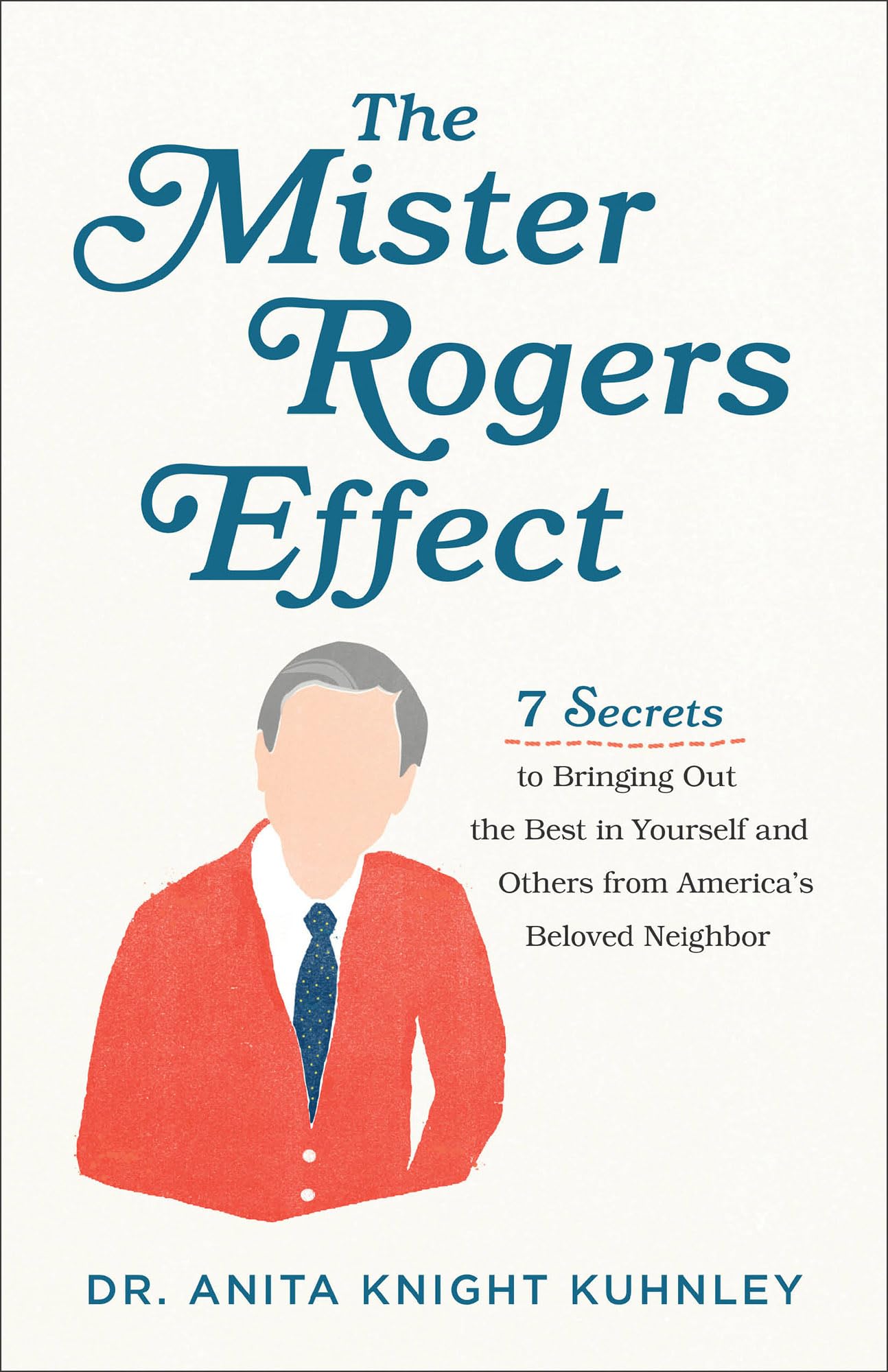 The Mister Rogers Effect: 7 Secrets to Bringing Out the Best in Yourself and Others from America's Beloved Neighbor - 274