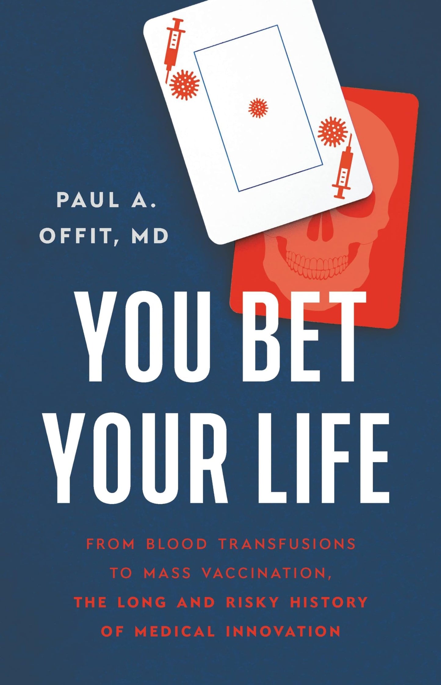 You Bet Your Life: From Blood Transfusions to Mass Vaccination, the Long and Risky History of Medical Innovation The Happy Book Stack