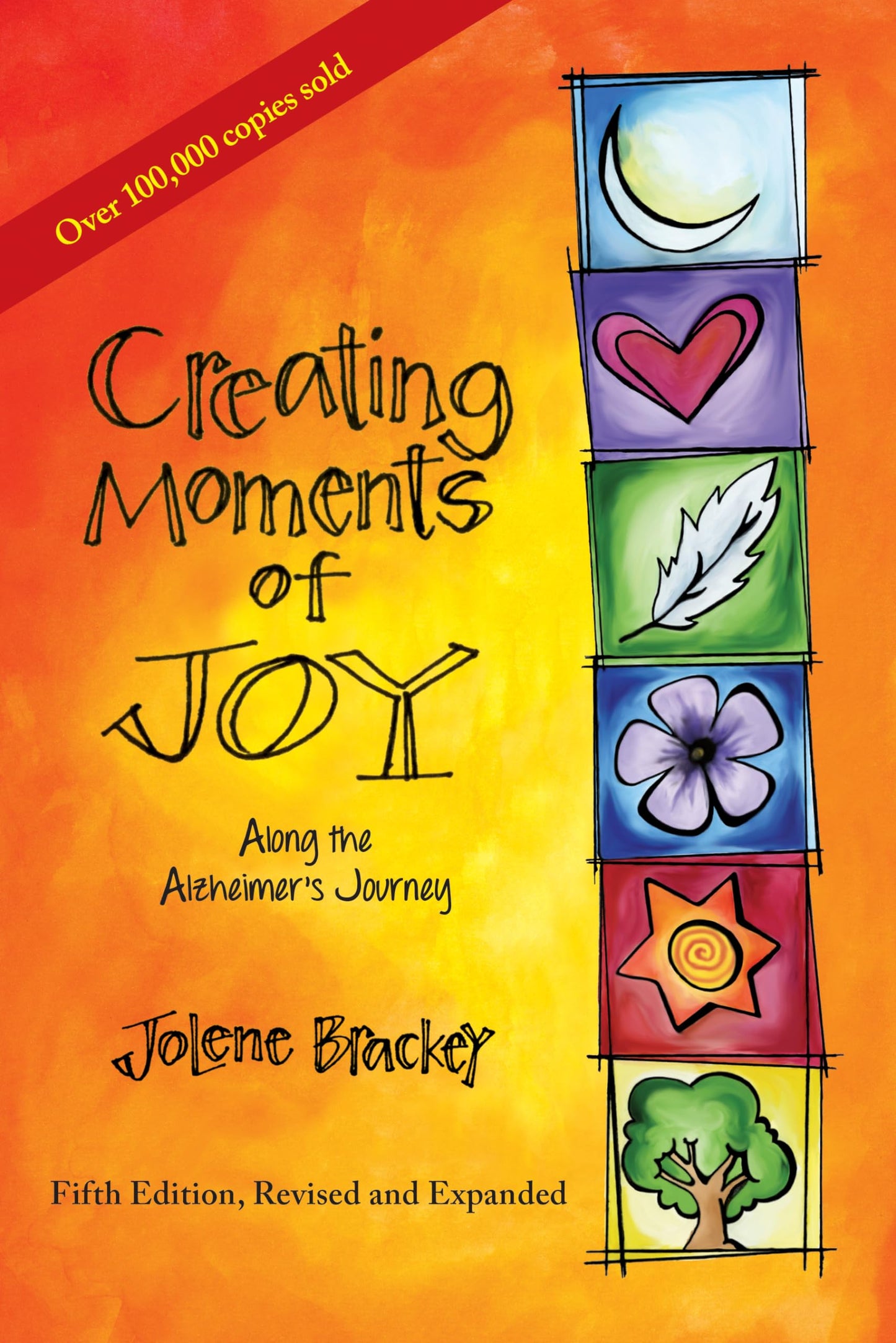 Creating Moments of Joy Along the Alzheimer's Journey: A Guide for Families and Caregivers, Fifth Edition, Revised and Expanded The Happy Book Stack