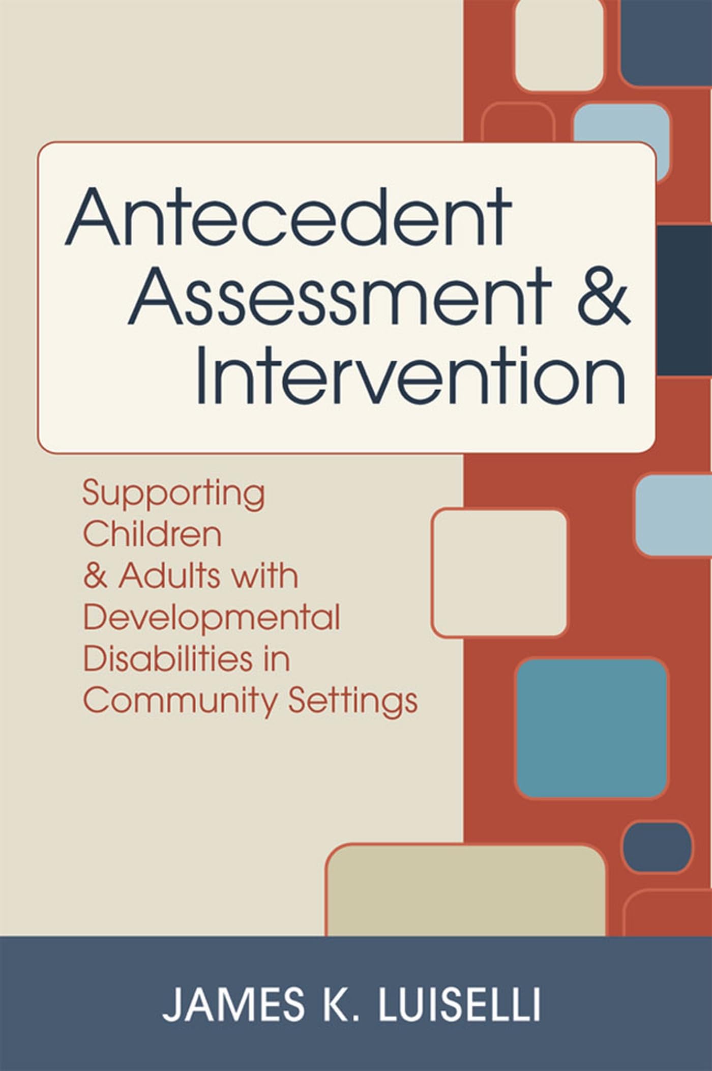 Antecedent Assessment and Intervention: Supporting Children and Adults with Developmental Disabilities in Community Settings - 1339