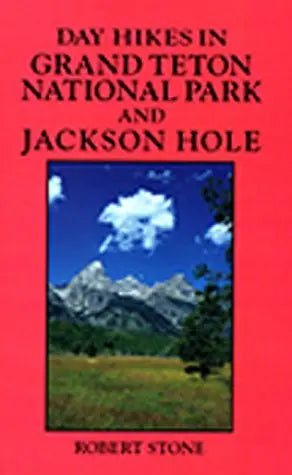 Day Hikes in Grand Teton National Park and Jackson Hole, 3rd The Happy Book Stack