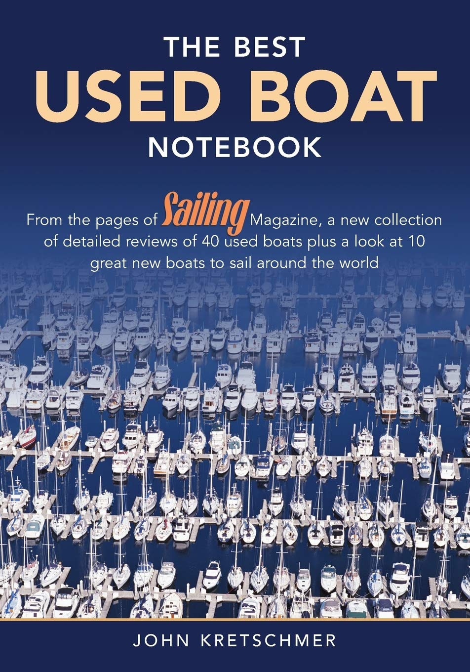 The Best Used Boat Notebook: From the Pages of Sailing Mazine, a New Collection of Detailed Reviews of 40 Used Boats plus a Look at 10 Great Used Boats to Sail Around the World - 2899