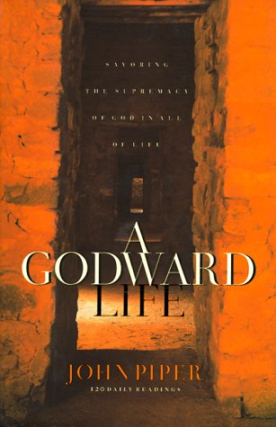 A Godward Life: Savoring the Supremacy of God in All of Life The Happy Book Stack