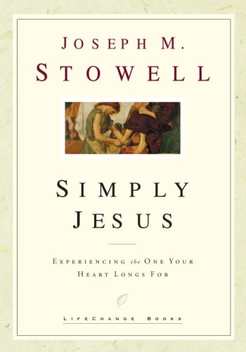Simply Jesus: Experiencing the One Your Heart Longs For (LifeChange Books) The Happy Book Stack