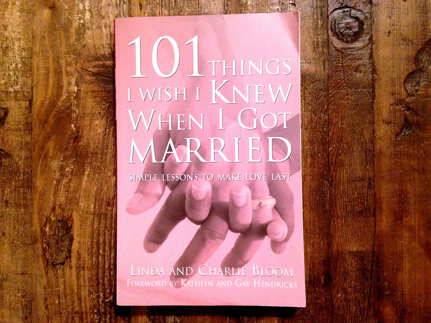 101 Things I Wish I Knew When I Got Married: Simple Lessons to Make Love Last The Happy Book Stack