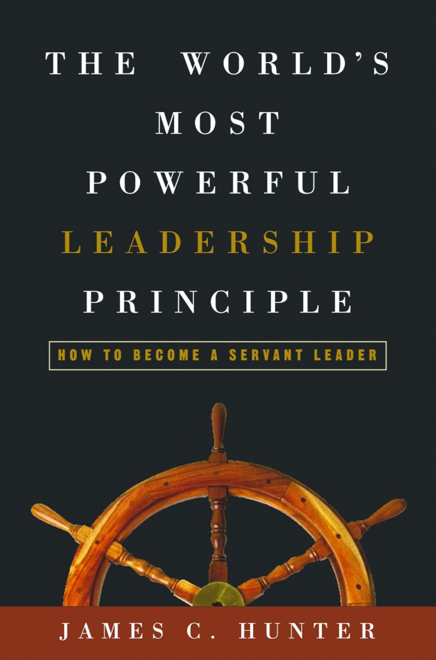 The World's Most Powerful Leadership Principle: How to Become a Servant Leader The Happy Book Stack