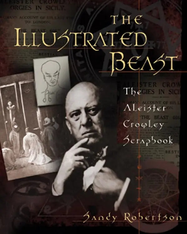 The Illustrated Beast: The Aleister Crowley Scrapbook The Happy Book Stack