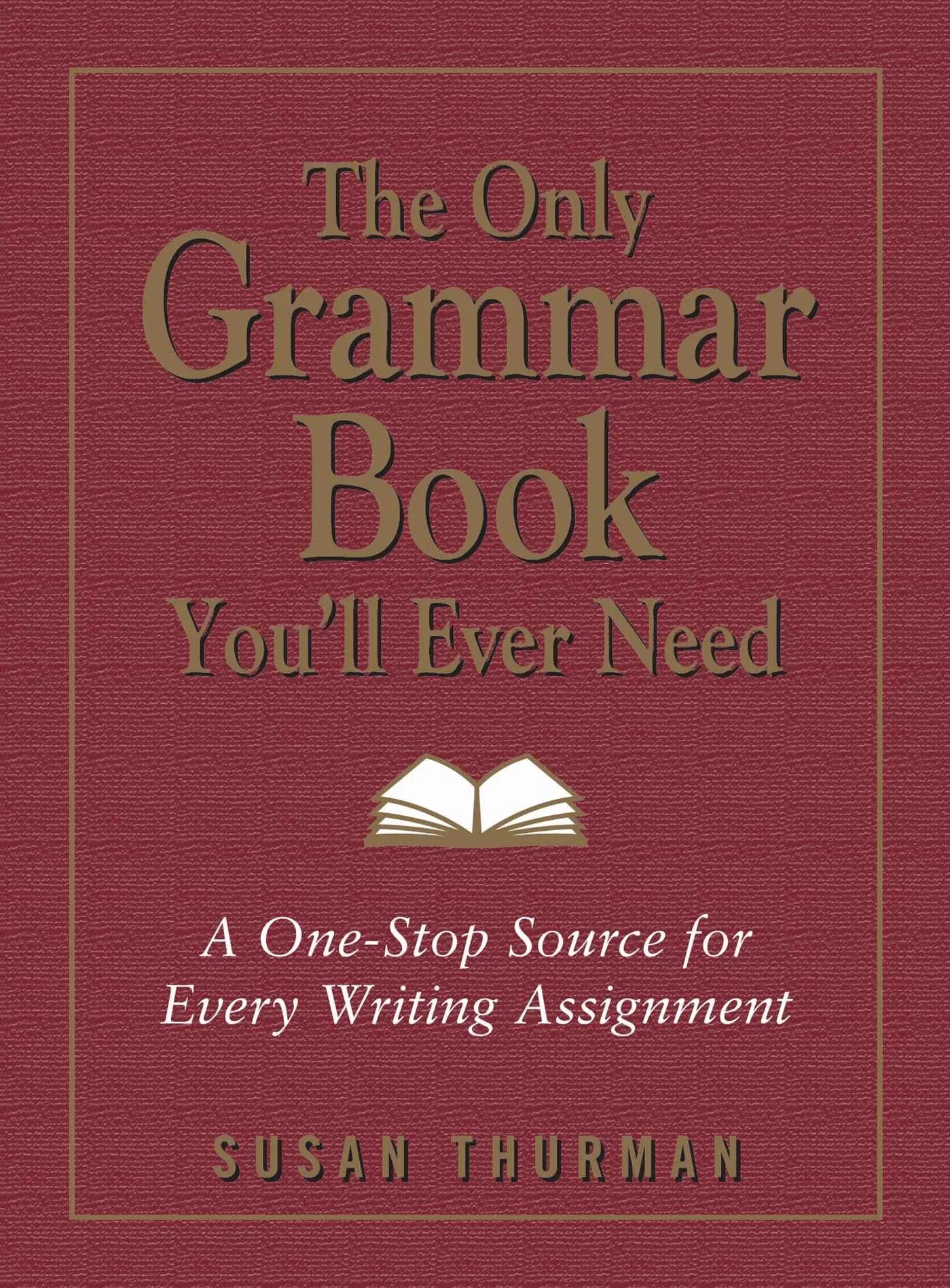 The Only Grammar Book You'll Ever Need: A One-Stop Source for Every Writing Assignment The Happy Book Stack