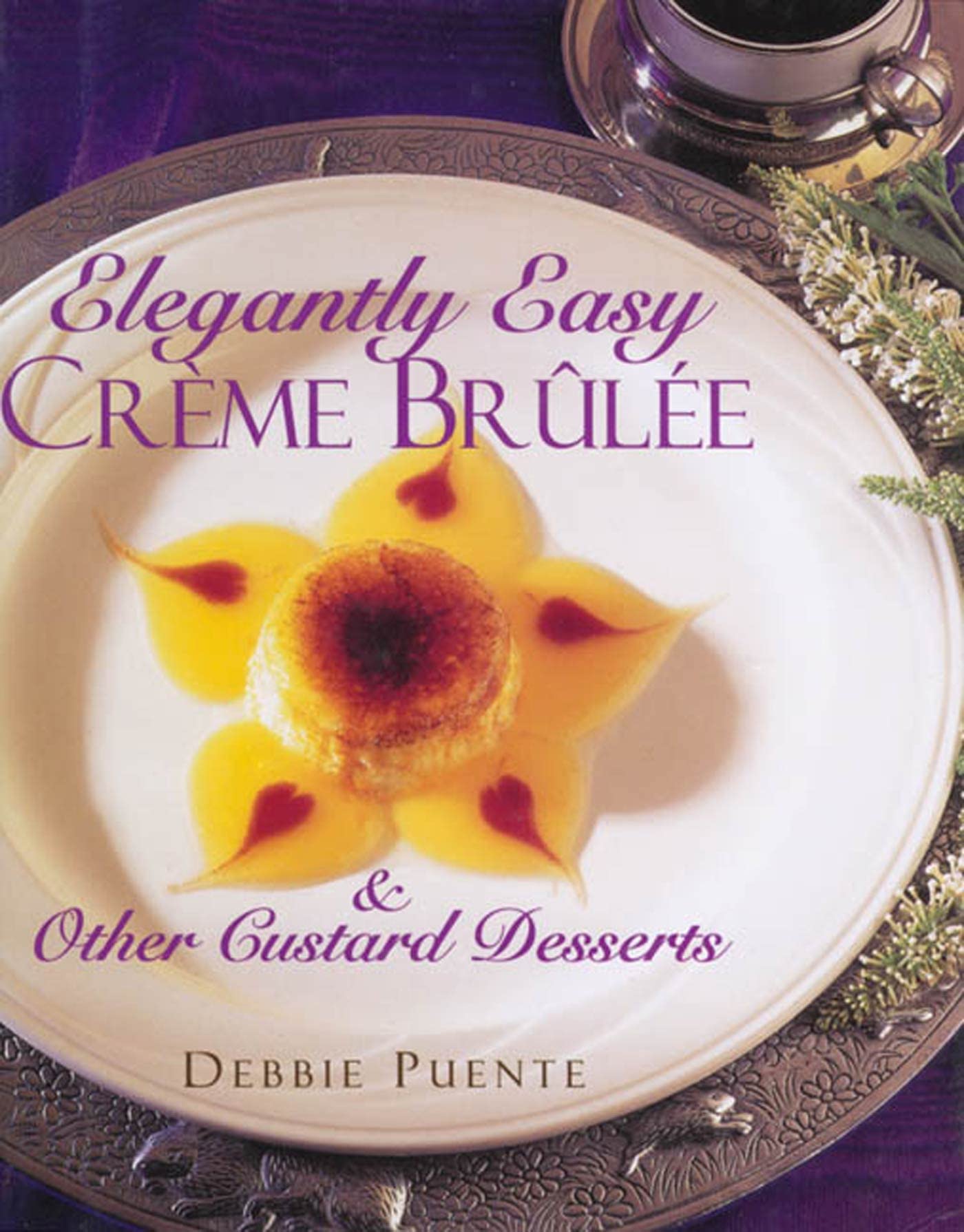 Elegantly Easy Creme Brulee : & Other Custard Desserts The Happy Book Stack