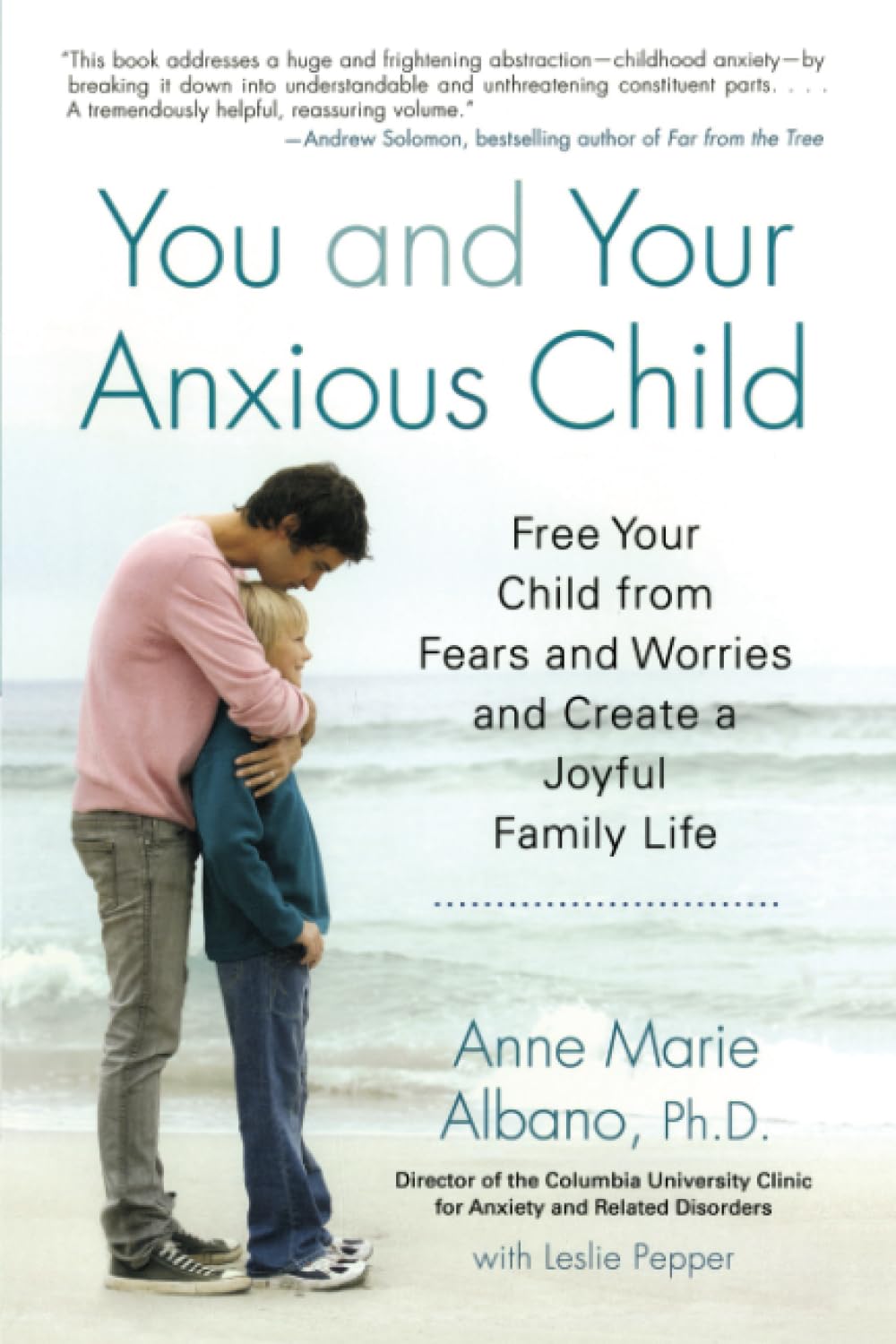 You and Your Anxious Child: Free Your Child from Fears and Worries and Create a Joyful Family Life (Lynn Sonberg Book) The Happy Book Stack