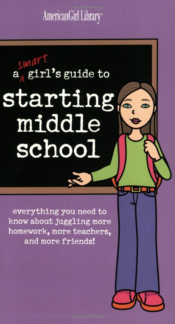 A Smart Girl's Guide to Starting Middle School: Everything You Need to Know About Juggling More Homework, More Teachers, and More Friends - 1936