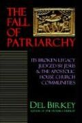 The Fall of Patriarchy: Its Broken Legacy Judged by Jesus & the Apostolic House Church Communities - 344