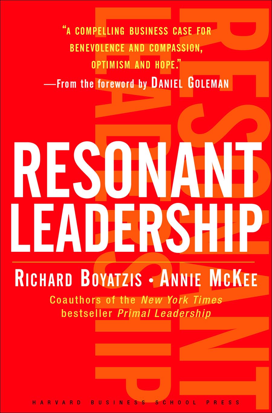 Resonant Leadership: Renewing Yourself and Connecting with Others Through Mindfulness, Hope, and Compassion The Happy Book Stack
