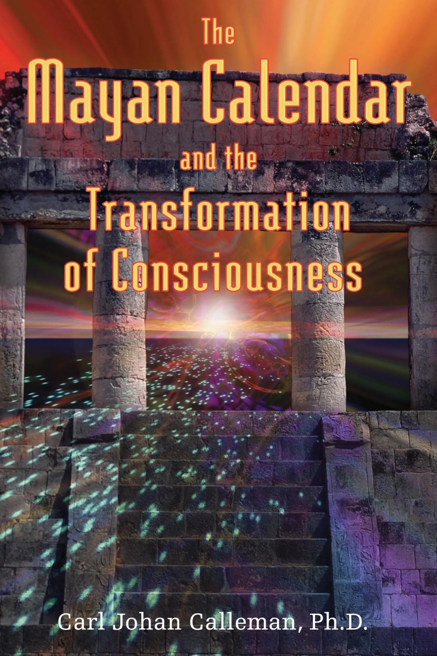 The Mayan Calendar and the Transformation of Consciousness The Happy Book Stack