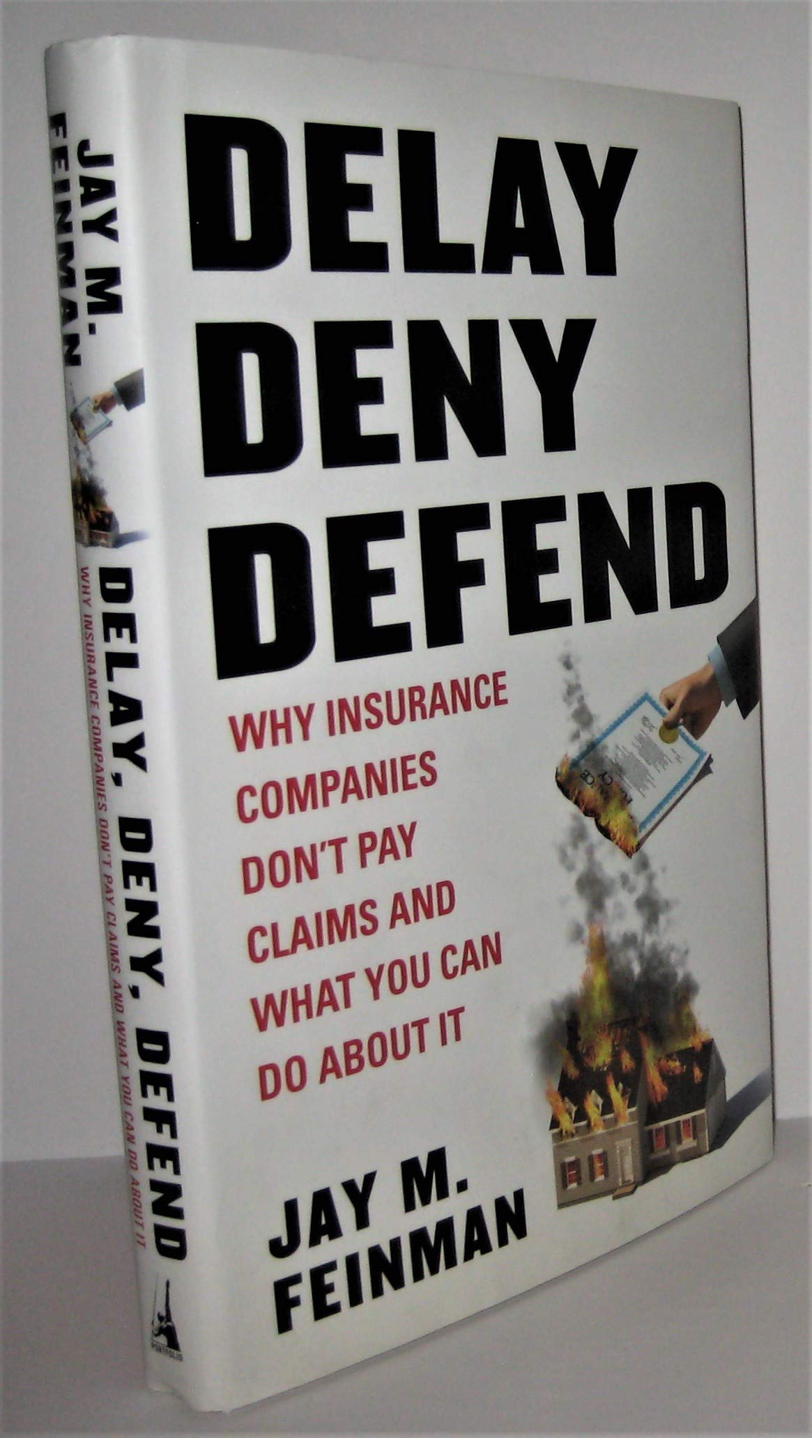 Delay, Deny, Defend: Why Insurance Companies Don't Pay Claims and What You Can Do About It The Happy Book Stack