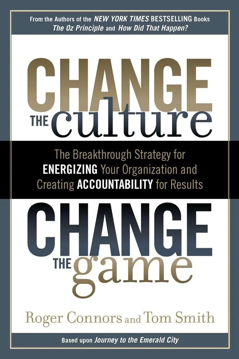 Change the Culture, Change the Game: The Breakthrough Strategy for Energizing Your Organization and Creating Accountability for Results The Happy Book Stack