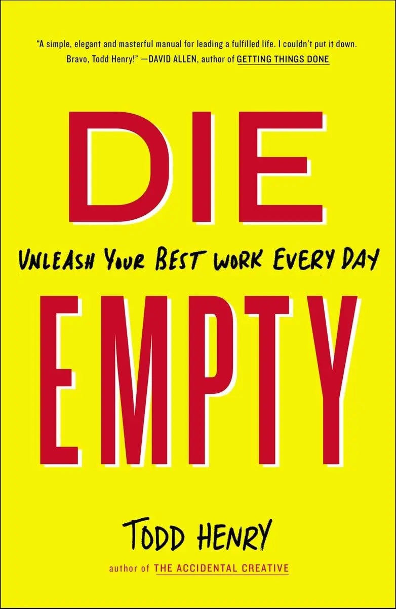 Die Empty: Unleash Your Best Work Every Day The Happy Book Stack